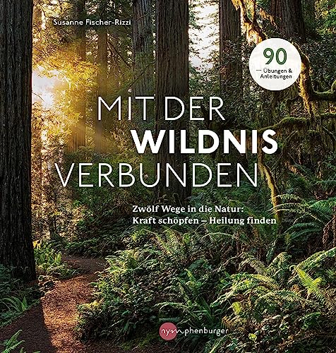 Mit der Wildnis verbunden: Zwölf Wege in die...